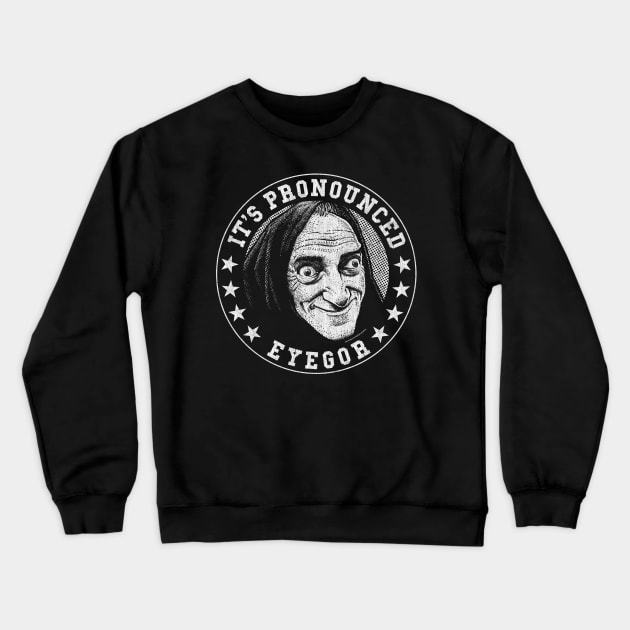 Eyegor, Young Frankenstein, Mel Brooks Crewneck Sweatshirt by PeligroGraphics